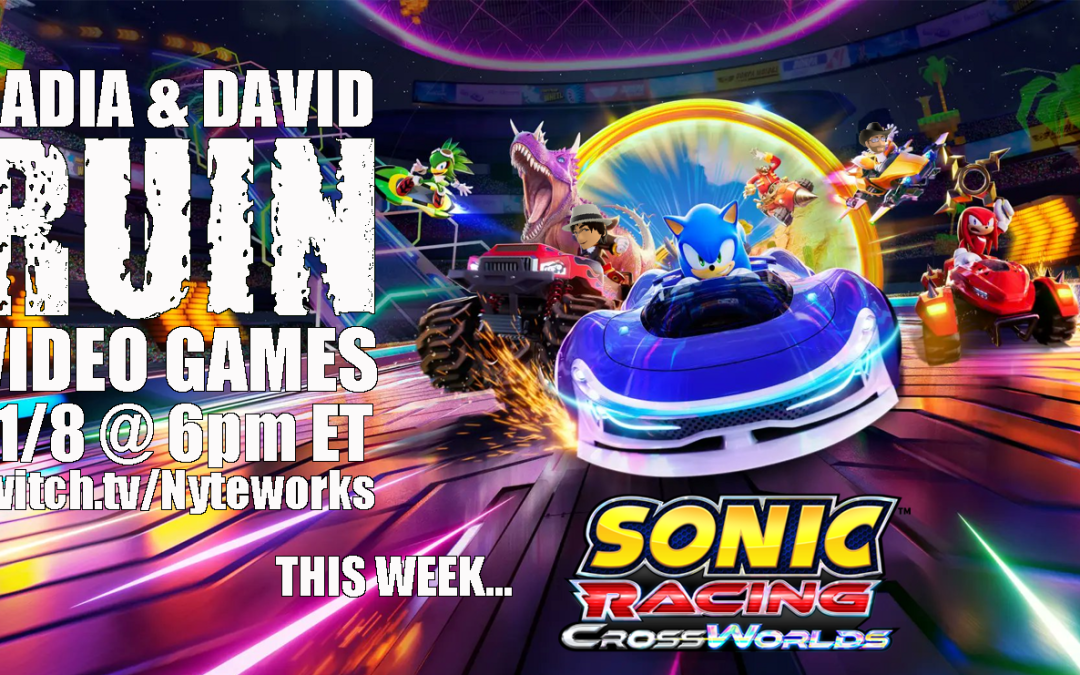 Nadia & David Ruin Video Games – Sonic Racing CrossWorlds